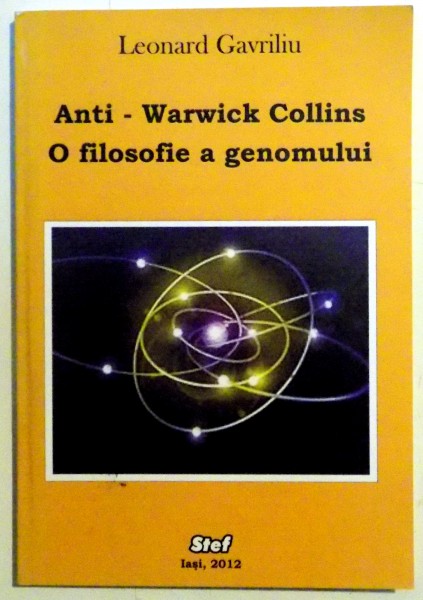 ANTI - WARWICK COLLINS , O FILOSOFIE A GENOMULUI de LEONARD GAVRILIU , 2012