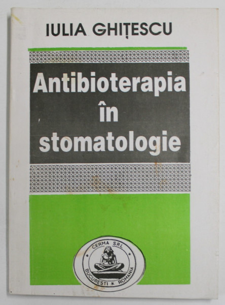 ANTIBIOTERAPIA IN STOMATOLOGIE de IULIA GHITESCU , 1997 , PREZINTA INSEMNARI
