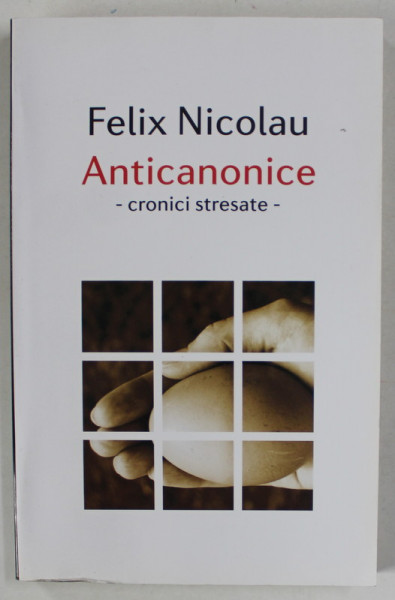ANTICANONICE - CRONICI STRESATE de FELIX NICOLAU  , 2009