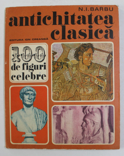 ANTICHITATEA CLASICA - 100 DE FIGURI CELEBRE de N. I. BARBU , 1976