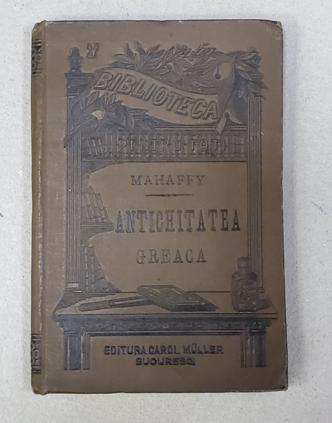 ANTICHITATEA GREACA de MAHAFFY , EDITIE DE SFARSIT DE SECOL XIX