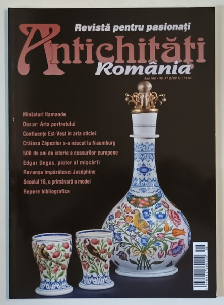 ANTICHITATI , ROMANIA , REVISTA PENTRU PASIONATI , NR. 47  , 2011