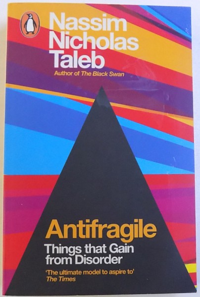 ANTIFRAGILE - THINGS THAT GAIN FROM DISORDER by NASSIM  NICHOLAS TALEB , 2012