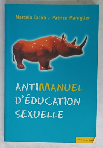 ANTIMANUEL D 'EDUCATION SEXUELLE par MARCELA IACUB et PATRICE MANIGLIER , 2005