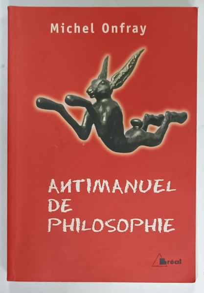 ANTIMANUEL DE PHILOSOPHIE , LECONS SOCRATIQUES ET ALTERNATIVES par MICHEL ONFRAY , 2001