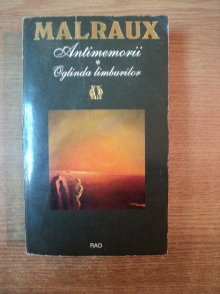 ANTIMEMORII. OGLINDA LIMBURILOR de ANDRE MALRAUX  1994