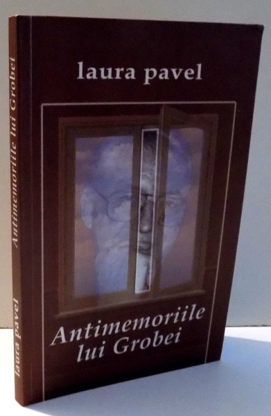 ANTIMEMORIILE LUI GROBEI de LAURA PAVEL , 2004