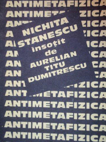 ANTIMETAFIZICA ,NICHITA STANESCU INSOTIT DE AURELIAN TITU DUMITRESCU ,1985