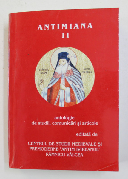 ANTIMIANA - VOLUMUL II - ANTOLOGIE DE STUDII , COMUNICARI SI ARTICOLE , volum ingrijit de IOAN ST. LAZAR , 2012 , DEDICATIE *