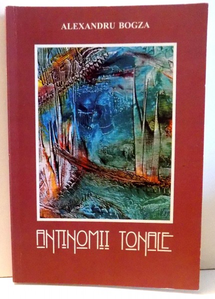 ANTINOMII TONALE de ALEXANDRU BOGZA , 2006