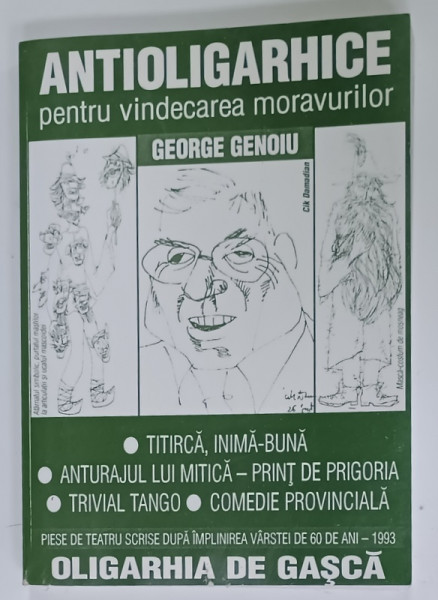 ANTIOLIGARHICE PENTRU VINDECAREA MORAVURILOR , teatru de GEORGE ENOIU , 2005 , EXEMPLAR SEMNAT DE AUTOR *