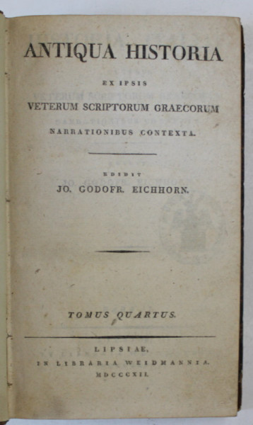 ANTIQUA HISTORIA EX IPISI VETERUM SCRIPTORUM GRAECORUM , edidit JO. GODOFR . EICHHORN , TOMUS QUARTUS , 1812 , TEXT IN GREACA SI LATINA