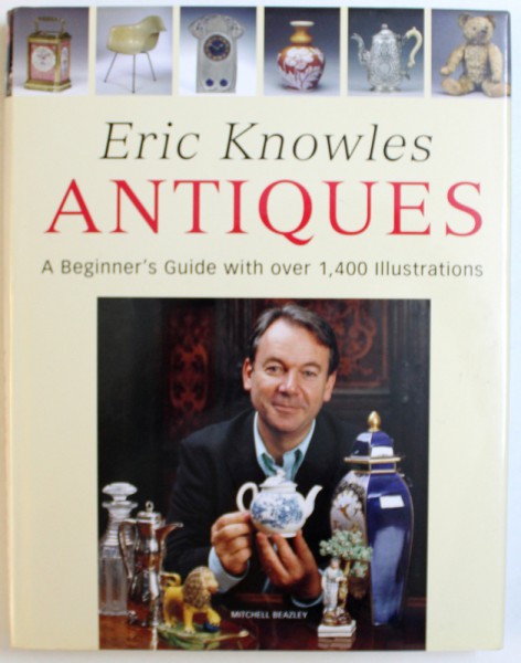 ANTIQUES -  A BEGINNER ' S GUIDE WITH OVER 1400 ILLUSTRATIONS by ERIC KNOWLES , 2006