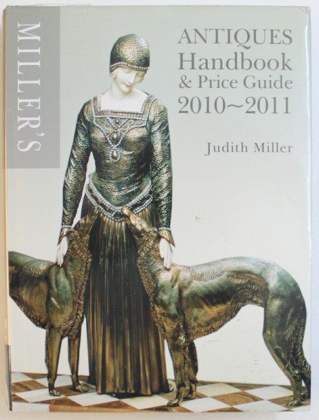 ANTIQUES  HANDBOOK & PRICE GUIDE 2010 - 2011 by JUDITH MILLER , 2010