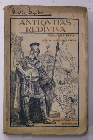 ANTIQVITAS REDIVIVA - VREMURILE REVIN - romanul credintei eroice , de GHEORGHE BAGULESCU , ilustrat de pictorul STOICA , 1926