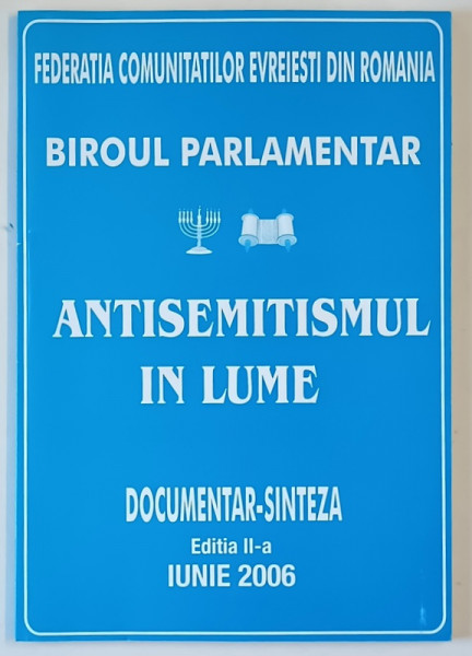 ANTISEMITISMUL IN LUME , DOCUMENTAR - SINTEZA , EDITATA DE FEDERATIA COMUNITATILOR EVREIESTI DIN ROMANIA , 2006