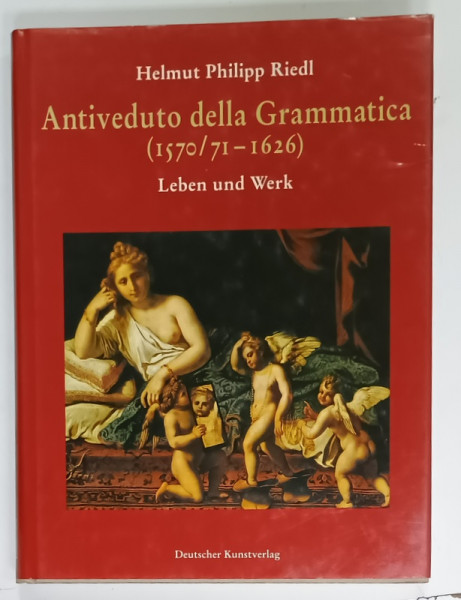 ANTIVEDUTO DELLA GRAMMATICA  (1570 /71 - 1626 ) von HELMUT PHILIPP RIEDL , LEBEN UND WERK , TEXT IN LIMBA GERMANA , 1998