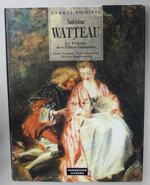 ANTOINE WATTEAU , LE PEINTRE DES FETES GALANTES par YOURI ZOLOTOV ...TATIANA KAMENSKAIA , 1996