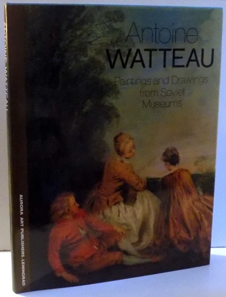 ANTOINE WATTEAU, PAINTINGS AND DRAWINGS FROM SOVIET MUSEUMS by YURI ZOLOTOV , 1985