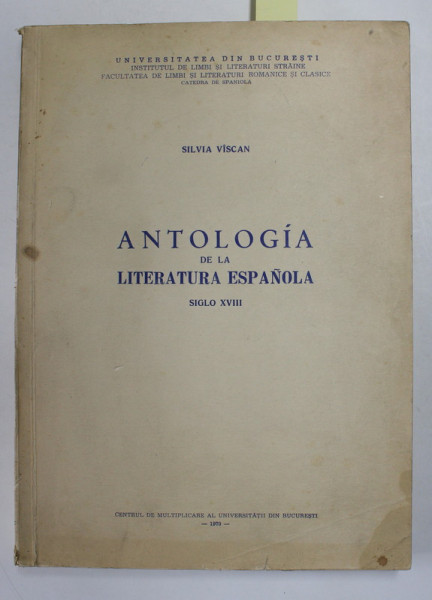ANTOLOGIA DE LA LITERATURA ESPANOLA , CURS UNIVERSITAR , SIGLO XVIII de SILVIA VISCAN , 1970  , DEDICATIE *