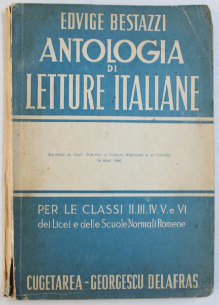 ANTOLOGIA DI LETTURE ITALIANE PER LE CLASSI II , III, IV, V  e VI DEI LICEI E DELLE SCUOLE NORMALI ROMENE di EDVIGE BESTAZZI , 1943