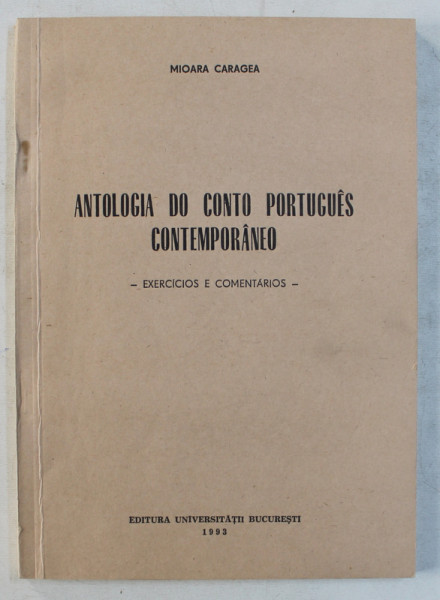 ANTOLOGIA DO CONTO PORTUGUES CONTEMPORANEO  - EXERCICIOS E COMENTARIOS de MIOARA CARAGEA , 1993