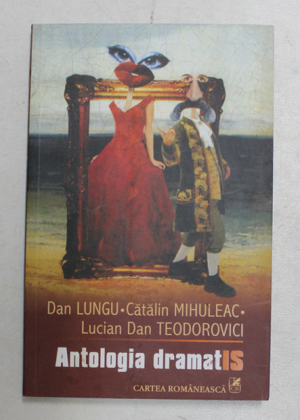 ANTOLOGIA DRAMATIS de DAN LUNGU , CATALIN MIHULEAC , LUCIAN DAN TEODOROVICI , 2008