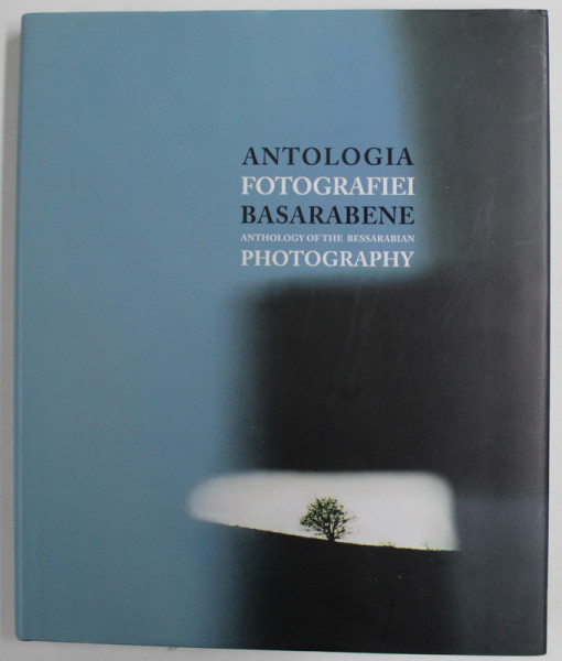 ANTOLOGIA FOTOGRAFIEI BASARABENE / ANTHOLOGY OF THE BESSARABIAN PHOTOGRAPHY , de MIHAI POTARNICHE , 2014 , DEDICATIE *