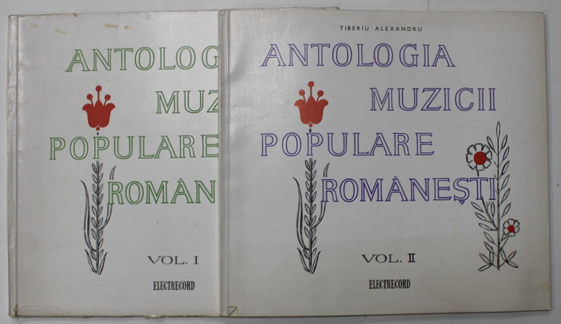 ANTOLOGIA MUZICII POPULARE ROMANESTI , VOLUMELE I - II , de TIBERIU ALEXANDRU , ANII  ' 60  , VEZI DESCRIEREA