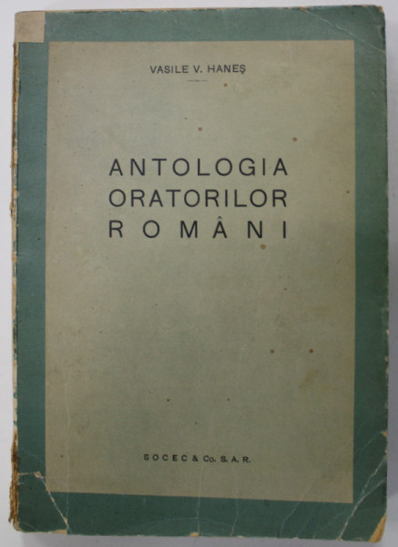ANTOLOGIA ORATORILOR ROMANI de VASILE V. HANES , ANII '40 , DEDICATIE *