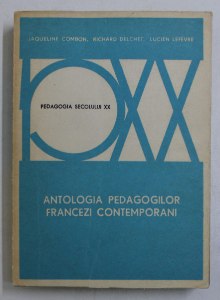 ANTOLOGIA PEDAGOGILOR FRANCEZI CONTEMPORANI de JAQUELINE COMBON ...LUCIEN LEFEVRE , 1977