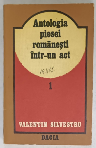ANTOLOGIA PIESEI ROMANESTI INTR- UN ACT ( VOLUMUL I - SECOLUL XIX  ) de VALENTIN SILVESTRU , 1979