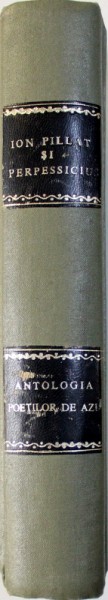 ANTOLOGIA POETILOR DE AZI de ION PILLAT SI PERPESICIUS,  VOL.I-II  1928