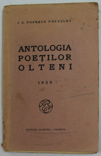 ANTOLOGIA POETILOR OLTENI de I. C. POPESCU POLYCLET , 1929 * PREZINTA HALOURI DE APA