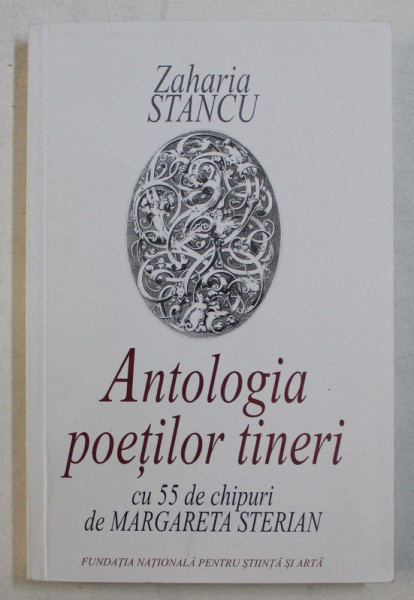 ANTOLOGIA POETILOR TINERI CU 55 DE CHIPURI de MARGARETA STERIAN , de ZAHARIA STANCU , 2009