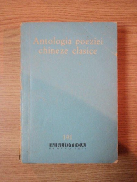 ANTOLOGIA POEZIEI CHINEZE CLASICE (SECOLUL AL XI-LEA i e. n. - 1911 )  1963