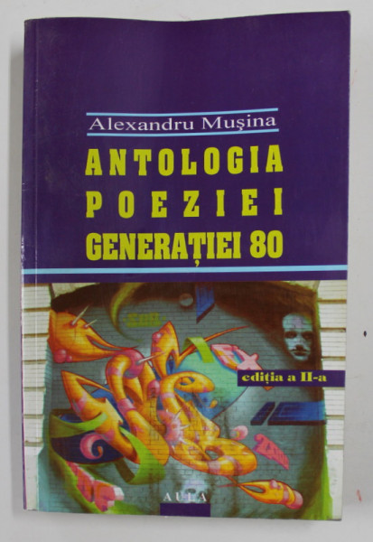 ANTOLOGIA POEZIEI GENERATIEI 80 de ALEXANDRU MUSINA , 2002 , PREZINTA URME DE UZURA SI DE INDOIRE