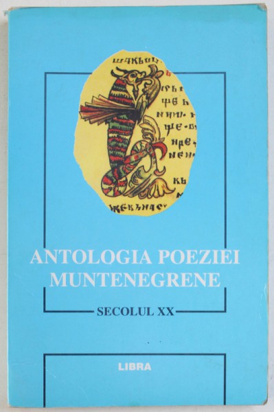 ANTOLOGIA POEZIEI MUNTENEGRENE , SECOLUL XX , SELECTIE de ILIJA LAKUSIC , 1999