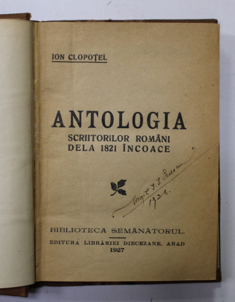 ANTOLOGIA SCRIITORILOR ROMANI DELA 1821 INCOACE de ION CLOPOTEL , 1927