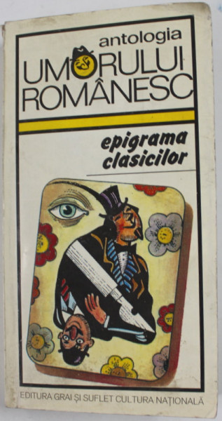 ANTOLOGIA UMORULUI ROMANESC , VOLUMUL I - EPIGRAMA CLASICILOR , editie de GEORGE ZARAFU , 1998 , DEDICATIE *