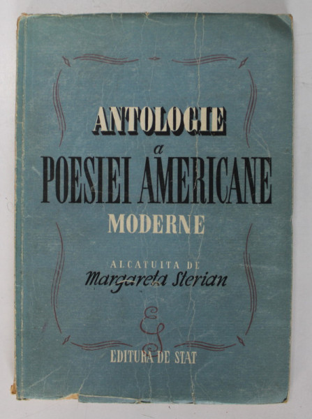 ANTOLOGIE A POESIEI AMERICANE MODERNE ALCATUITA de MARGARETA STERIAN , 1947 *EDITIA I
