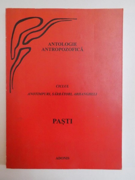 ANTOLOGIE ANTROPOZOFICA , CICLUL ANOTIMPURI , SARBATORI , ARHANGHELI , PASTI 2004