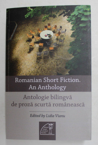 ANTOLOGIE BILINGVA DE PROZA SCURTA ROMANEASCA - ROMANIAN SHORT FICTION . AN ANTHOLOGY , editata de LIDIA VIANU  , ANTOLOGIE BILINGVA ROMANA - ENGLEZA , 2018