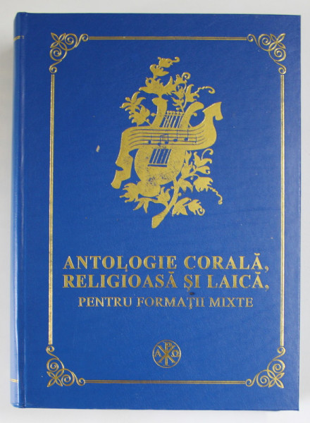 ANTOLOGIE CORALA , RELIGIOASA SI LAICA , PENTRU FORMATII MIXTE , intocmita de NICU MOLDOVEANU , 2006