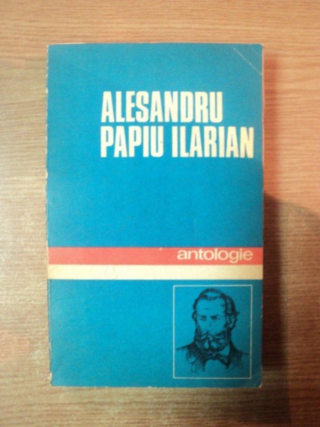 ANTOLOGIE de ALESANDRU PAPIU ILARIAN , Bucuresti 1981