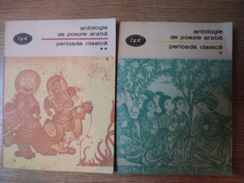 ANTOLOGIE DE POEZIE ARABA , PERIOADA CLASICA , VOL. I - II , Bucuresti 1982