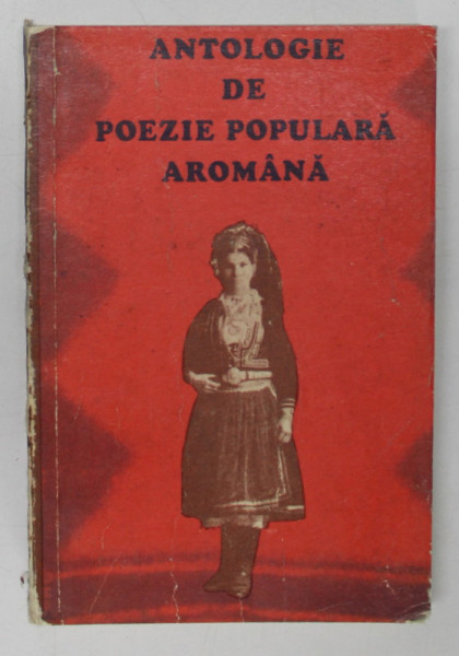 ANTOLOGIE DE POEZIE POPULARA AROMANA de CHIRATA IORGOVEANU-DUMITRU  1976