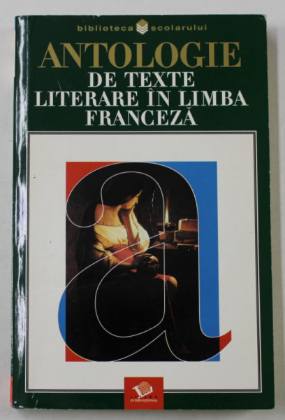 ANTOLOGIE DE TEXTE LITERARE IN LIMBA FRANCEZA , selectie de MIHAI STEFANESCU , 2004