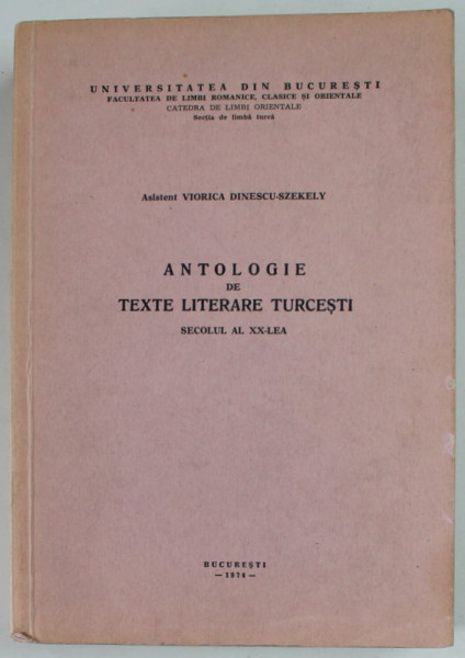 ANTOLOGIE DE TEXTE LITERARE TURCESTI , SECOLUL AL XX - LEA de ASISTENT VIORICA DINESCU - SZEKELY , 1974