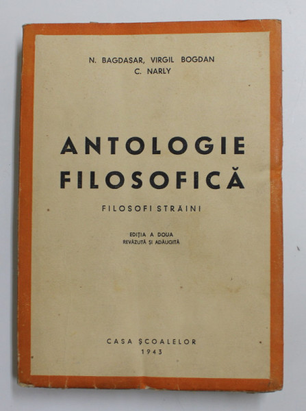 ANTOLOGIE FILOSOFICA - FILOSOFI STRAINI de N. BAGDASAR ...C, NARLY , 1943